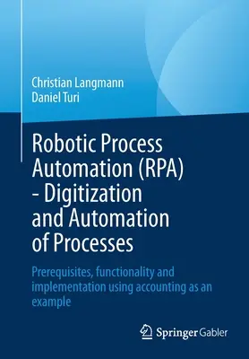 Robotic Process Automation (Rpa) - Digitizarea și automatizarea proceselor: Condiții prealabile, funcționalitate și implementare Utilizarea contabilității ca exemplu - Robotic Process Automation (Rpa) - Digitization and Automation of Processes: Prerequisites, Functionality and Implementation Using Accounting as an Ex