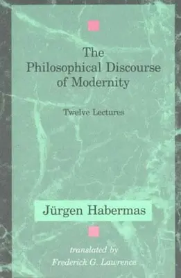 Discursul filosofic al modernității: Twelve Lectures - The Philosophical Discourse of Modernity: Twelve Lectures