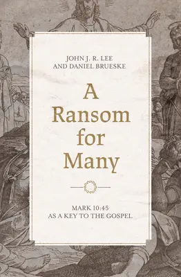 O răscumpărare pentru mulți: Marcu 10:45 ca o cheie pentru Evanghelie - A Ransom for Many: Mark 10:45 as a Key to the Gospel