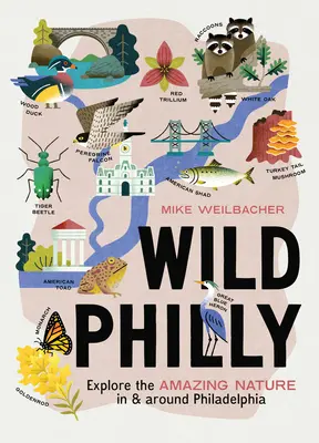 Wild Philly: Explorați natura uimitoare din Philadelphia și din împrejurimi - Wild Philly: Explore the Amazing Nature in and Around Philadelphia