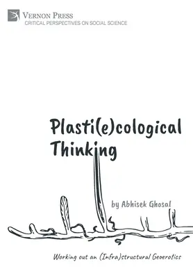 Gândirea plasti(e)cologică: Elaborarea unei geoerotici (infra)structurale - Plasti(e)cological Thinking: Working out an (Infra)structural Geoerotics
