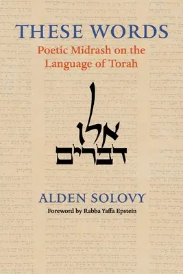 Aceste cuvinte: Midrash poetic asupra limbajului Torei - These Words: Poetic Midrash on the Language of Torah