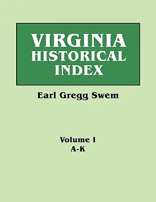 Virginia Historical Index. în două volume. de E. G. Swem, bibliotecar al Colegiului William și Mary. Volumul unu: A-K - Virginia Historical Index. in Two Volumes. by E. G. Swem, Librarian of the College of William and Mary. Volume One: A-K