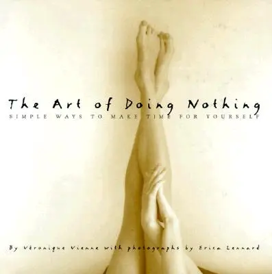Arta de a nu face nimic: moduri simple de a-ți face timp pentru tine - The Art of Doing Nothing: Simple Ways to Make Time for Yourself
