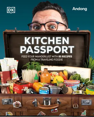 Pașaport de bucătărie: Feed Your Wanderlust with 85 Recipes from a Traveling Foodie - Kitchen Passport: Feed Your Wanderlust with 85 Recipes from a Traveling Foodie