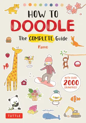 Cum să Doodle: Ghidul complet (cu peste 2000 de desene) - How to Doodle: The Complete Guide (with Over 2000 Drawings)