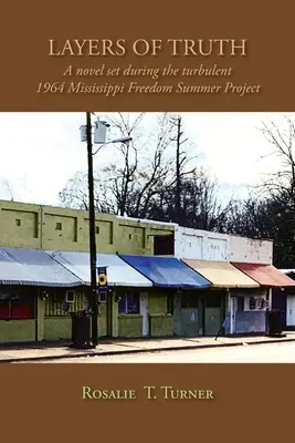 Straturi de adevăr: Un roman plasat în timpul turbulentului proiect Mississippi Freedom Summer din 1964 - Layers of Truth: A Novel Set During the Turbulent 1964 Mississippi Freedom Summer Project