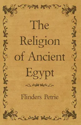 Religia Egiptului Antic (The Religion of Ancient Egypt) - The Religion of Ancient Egypt