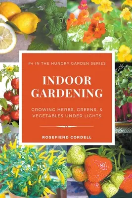 Grădinăritul de interior: Cultivarea ierburilor, verdețurilor și legumelor sub lumină - Indoor Gardening: Growing Herbs, Greens, & Vegetables Under Lights