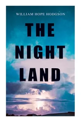 Tărâmul nopții: Aventură post-apocaliptică și romantism dark fantasy - The Night Land: Post-Apocalyptic Adventure & Dark Fantasy Romance