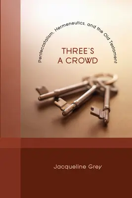 Three's a Crowd: Penticostalism, hermeneutică și Vechiul Testament - Three's a Crowd: Pentecostalism, Hermeneutics, and the Old Testament