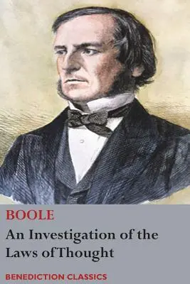 O investigație a legilor gândirii, pe care se bazează teoriile matematice ale logicii și probabilităților - An Investigation of the Laws of Thought, on Which are Founded the Mathematical Theories of Logic and Probabilities