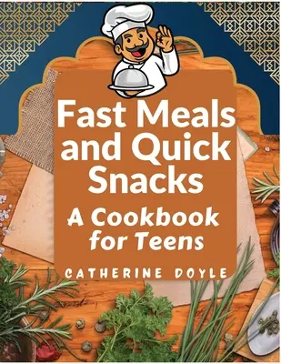 Fast Meals and Quick Snacks: O carte de bucate pentru adolescenți - Fast Meals and Quick Snacks: A Cookbook for Teens