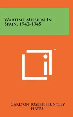 Misiune de război în Spania, 1942-1945 - Wartime Mission in Spain, 1942-1945