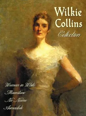 Colecția Wilkie Collins (integrală și integrală): Femeia în alb, Piatra lunii, Fără nume, Armadale - Wilkie Collins Collection (Complete and Unabridged): The Woman in White, the Moonstone, No Name, Armadale