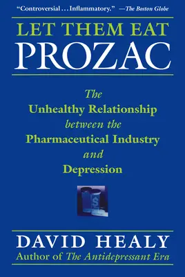 Lasă-i să mănânce Prozac: Relația nesănătoasă dintre industria farmaceutică și depresie - Let Them Eat Prozac: The Unhealthy Relationship Between the Pharmaceutical Industry and Depression