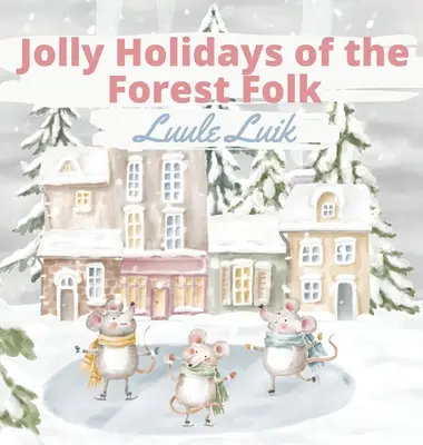 Sărbătorile vesele ale oamenilor pădurii - Jolly Holidays of the Forest Folk