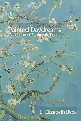 Painted Daydreams: Colecție de poezii ekphrastice - Painted Daydreams: Collection of Ekphrastic Poems