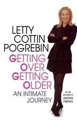 A trece peste îmbătrânire: O călătorie intimă - Getting Over Getting Older: An Intimate Journey