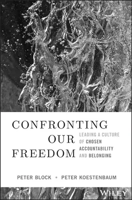 Confruntarea cu libertatea noastră: Conducerea unei culturi a responsabilității și apartenenței alese (Leading a Culture of Chosen Accountability and Belonging) - Confronting Our Freedom: Leading a Culture of Chosen Accountability and Belonging