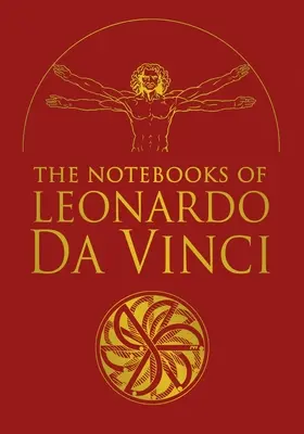 Caietele lui Leonardo Da Vinci: Extrase selectate din scrierile geniului Renașterii - The Notebooks of Leonardo Da Vinci: Selected Extracts from the Writings of the Renaissance Genius