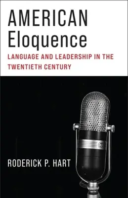 Elocința americană: Limbaj și leadership în secolul XX - American Eloquence: Language and Leadership in the Twentieth Century