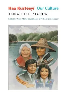 Haa Kusteey, cultura noastră: Povești de viață Tlingit - Haa Kusteey, Our Culture: Tlingit Life Stories
