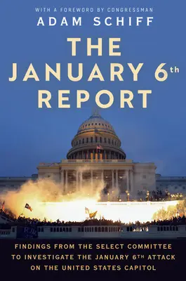 Raportul din 6 ianuarie: Concluzii ale Comitetului Select pentru investigarea atacului din 6 ianuarie asupra Capitoliului Statelor Unite - The January 6th Report: Findings from the Select Committee to Investigate the January 6th Attack on the United States Capitol