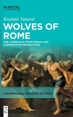 Lupii din Roma: Lupercalia din perspective romane și comparate - Wolves of Rome: The Lupercalia from Roman and Comparative Perspectives