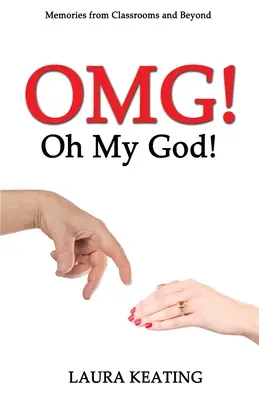 OMG! Oh, Doamne! Amintiri din sălile de clasă și nu numai - OMG! Oh My God!: Memories from Classrooms and Beyond