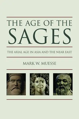 Epoca înțelepților: Axialitatea în Asia și Orientul Apropiat - Age of the Sages: The Axial in Asia and the Near East