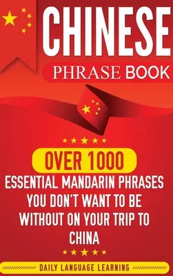 Carte de fraze chinezești: Peste 1000 de fraze mandarin esențiale fără de care nu vreți să fiți în călătoria dvs. în China - Chinese Phrase Book: Over 1000 Essential Mandarin Phrases You Don't Want to Be Without on Your Trip to China