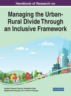 Handbook of Research on Managing the Urban-Rural Divide Through an Inclusive Framework (Manual de cercetare privind gestionarea diviziunii urban-rural printr-un cadru incluziv) - Handbook of Research on Managing the Urban-Rural Divide Through an Inclusive Framework