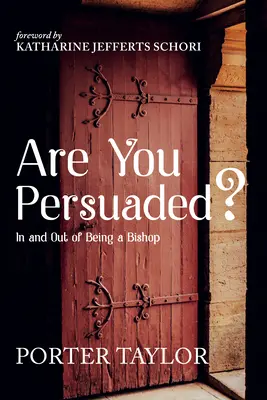 Ești convins?: În interiorul și în afara episcopiei - Are You Persuaded?: In and Out of Being a Bishop
