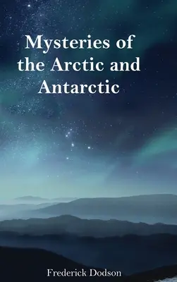 Misterele din Arctica și Antarctica - Mysteries of the Arctic and Antarctic