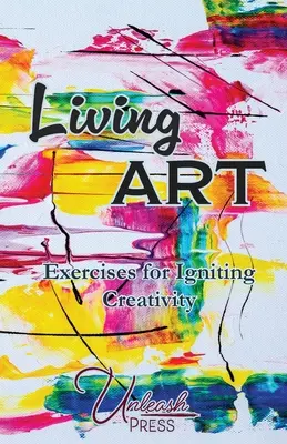 Arta vie: Exerciții pentru aprinderea creativității - Living Art: Exercises for Igniting Creativity