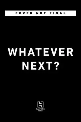 Whatever Next?: Lecții dintr-o viață neașteptată - Whatever Next?: Lessons from an Unexpected Life