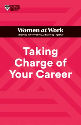 Preia controlul asupra carierei tale (HBR Women at Work Series) - Taking Charge of Your Career (HBR Women at Work Series)