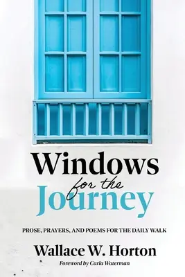Windows for the Journey (Ferestre pentru călătorie): Proză, rugăciuni și poezii pentru mersul zilnic - Windows for the Journey: Prose, Prayers, and Poems for the Daily Walk