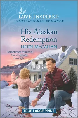 Răscumpărarea lui din Alaska: Un roman inspirațional înălțător - His Alaskan Redemption: An Uplifting Inspirational Romance