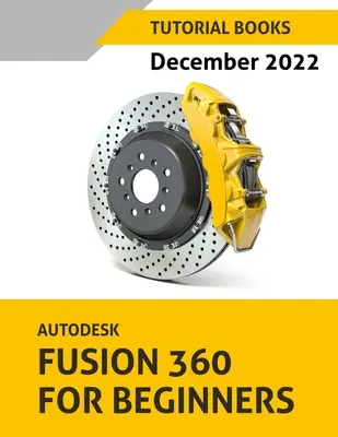 Autodesk Fusion 360 pentru începători (decembrie 2022): Colorat - Autodesk Fusion 360 For Beginners (December 2022): Colored