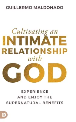 Cultivarea unei relații intime cu Dumnezeu: Experimentează și bucură-te de beneficiile supranaturale - Cultivating an Intimate Relationship with God: Experience and Enjoy the Supernatural Benefits