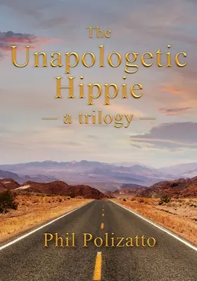 Hippie neapologetic: o trilogie - The Unapologetic Hippie: a trilogy