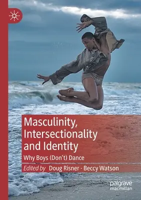 Masculinitate, Intersecționalitate și Identitate: De ce (nu) dansează băieții - Masculinity, Intersectionality and Identity: Why Boys (Don't) Dance