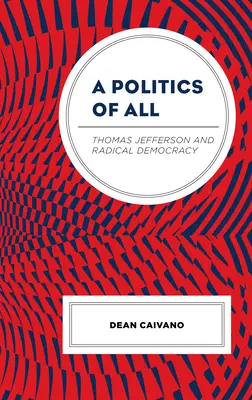 O politică a tuturor: Thomas Jefferson și democrația radicală - A Politics of All: Thomas Jefferson and Radical Democracy