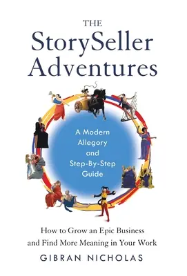 Aventurile StorySeller: Cum să dezvolți o afacere epică și să găsești mai mult sens în munca ta - The StorySeller Adventures: How to Grow an Epic Business and Find More Meaning in Your Work