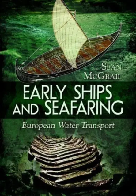 Nave timpurii și navigație maritimă: Transportul european pe apă - Early Ships and Seafaring: European Water Transport