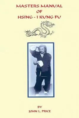 Manualul maeștrilor de Hsing-I Kung Fu - Masters Manual of Hsing-I Kung Fu