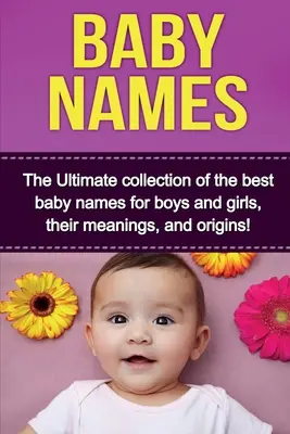 Nume pentru copii: Colecția finală a celor mai bune nume de bebeluși pentru băieți și fete, semnificațiile și originile lor! - Baby Names: The Ultimate collection of the best baby names for boys and girls, their meanings, and origins!