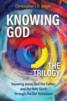 Cunoașterea lui Dumnezeu - Trilogia: Cunoașterea lui Isus, a lui Dumnezeu Tatăl și a Duhului Sfânt prin intermediul Vechiului Testament - Knowing God - The Trilogy: Knowing Jesus, God the Father, and the Holy Spirit through the Old Testament